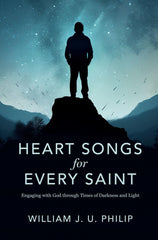 Heart Songs for Every Saint: Engaging with God Through Times of Darkness & Light by  William J. U. Philip - used book at Perkology Books