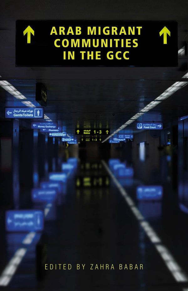 Arab Migrant Communities in the GCC: Media and Politics in the Wake of the Arab by Zahra Babar - used book at Perkology Books