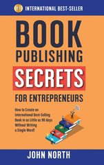 BOOK PUBLISHING SECRETS FOR ENTREPRENEURS: How to Create an International Best-S by John North - used book at Perkology Books