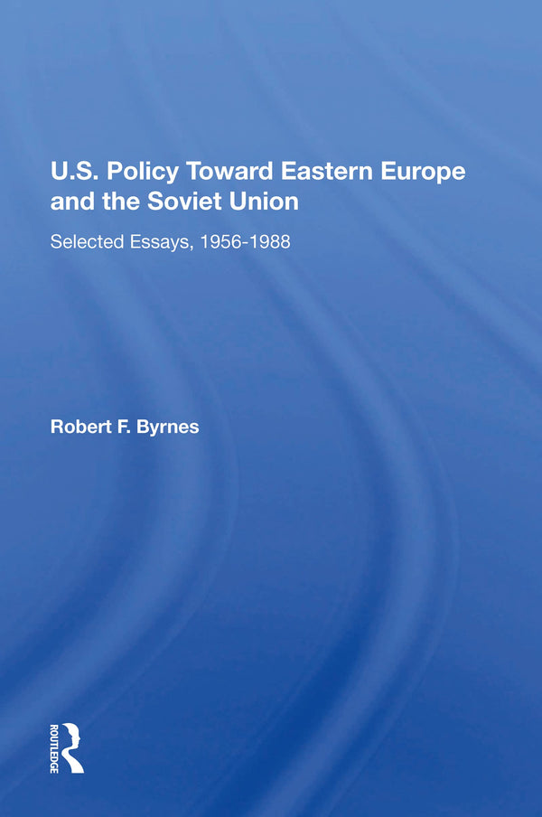 U.S. Policy Toward Eastern Europe And The Soviet Union Selected Essays 1956-1988 by Robert F. Byrnes - used book at Perkology Books
