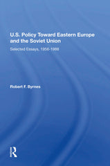 U.S. Policy Toward Eastern Europe And The Soviet Union Selected Essays 1956-1988 by Robert F. Byrnes - used book at Perkology Books
