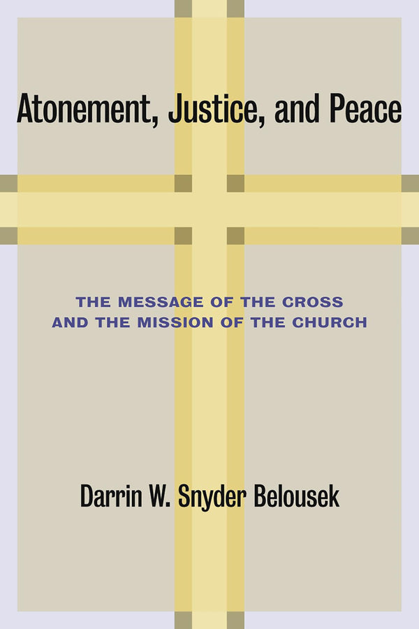 Atonement, Justice, and Peace: The Message of the Cross and the Mission of by Darrin W. Snyder Belousek - used book at Perkology Books