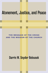 Atonement, Justice, and Peace: The Message of the Cross and the Mission of by Darrin W. Snyder Belousek - used book at Perkology Books