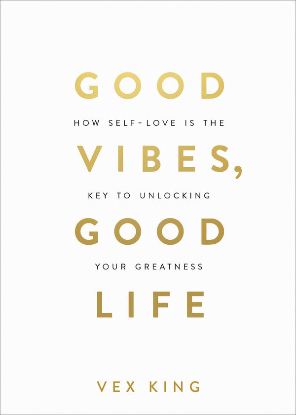 Good Vibes, Good Life: How Self-Love Is the Key to Unlocking Your Greatness by Vex King - used book at Perkology Books
