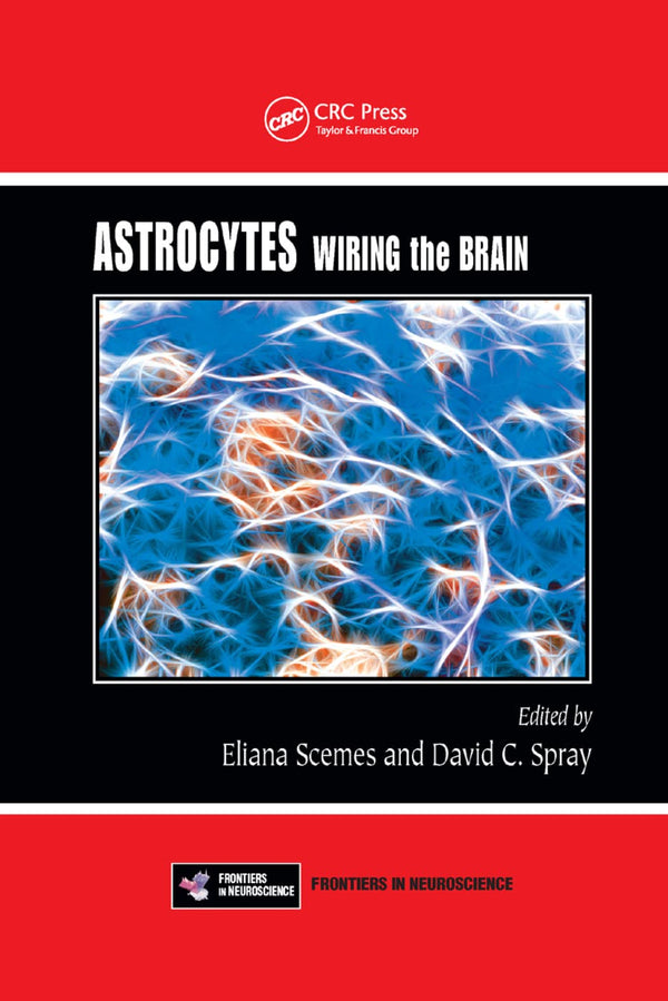 Astrocytes: Wiring the Brain (Frontiers in Neuroscience) by Eliana Scemes - used book at Perkology Books