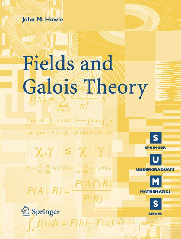 Fields and Galois Theory (Springer Undergraduate Mathematics Series) by John M. Howie - used book at Perkology Books