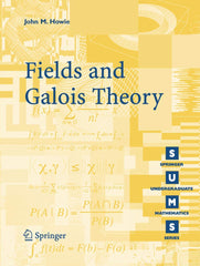 Fields and Galois Theory (Springer Undergraduate Mathematics Series) by John M. Howie - used book at Perkology Books