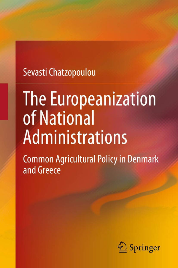 The Europeanization of National Administrations: Common Agricultural Policy in D by Sevasti Chatzopoulou - used book at Perkology Books