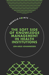 The Soft Side of Knowledge Management in Health Institutions (Emerald Points) [H by Jon-Arild Johannessen - used book at Perkology Books