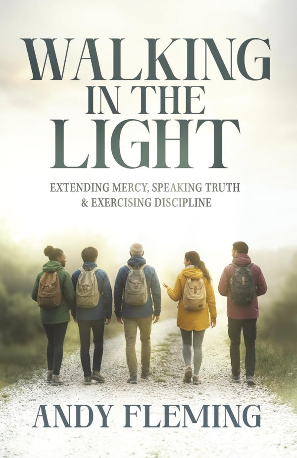 Walking in the Light: Extending Mercy, Speaking Truth & Exercising Discipline