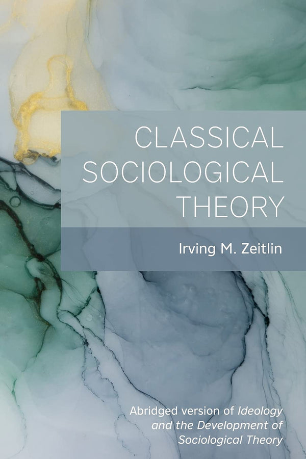 Classical Sociological Theory [Paperback] Irving M. Zeitlin (author) by Irving M. Zeitlin (author) - used book at Perkology Books