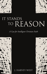 IT STANDS TO REASON: A Case for Intelligent Christian Faith (0) by J Harvey West - used book at Perkology Books