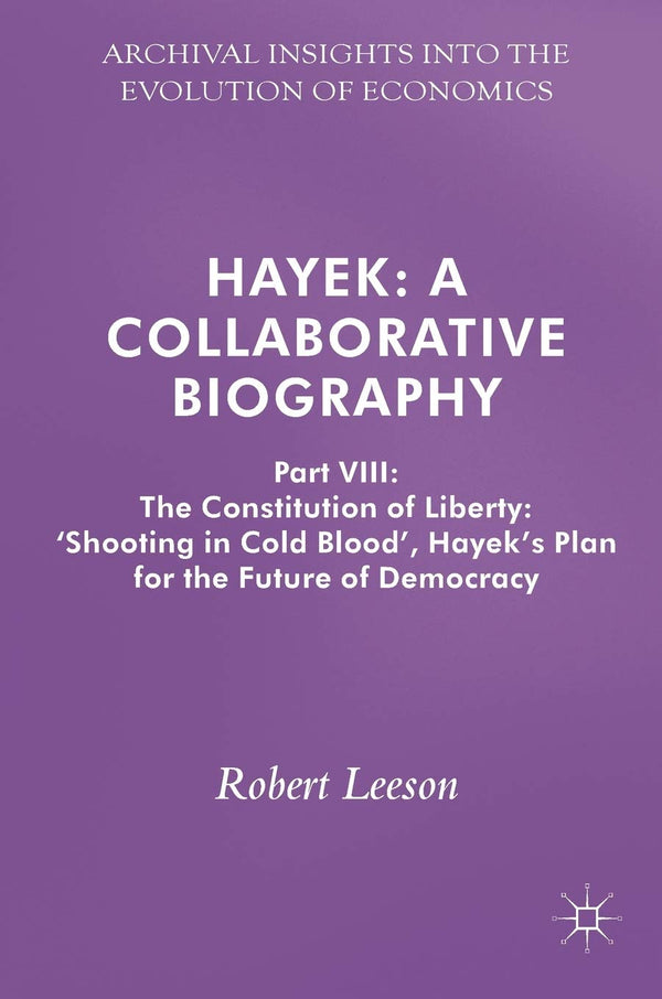 Hayek: A Collaborative Biography: Part VIII: The Constitution of Liberty: ï¿½Sho by Robert Leeson - used book at Perkology Books