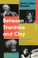 Between Starshine and Clay: Conversations from the African Diaspora by Sarah Ladipo Manyika - used book at Perkology Books
