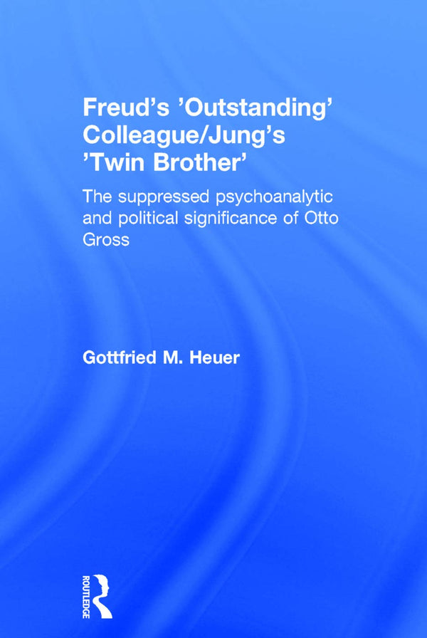 Freud's 'Outstanding' Colleague/Jung's 'Twin Brother': The suppressed psychoanal by Gottfried M. Heuer - used book at Perkology Books