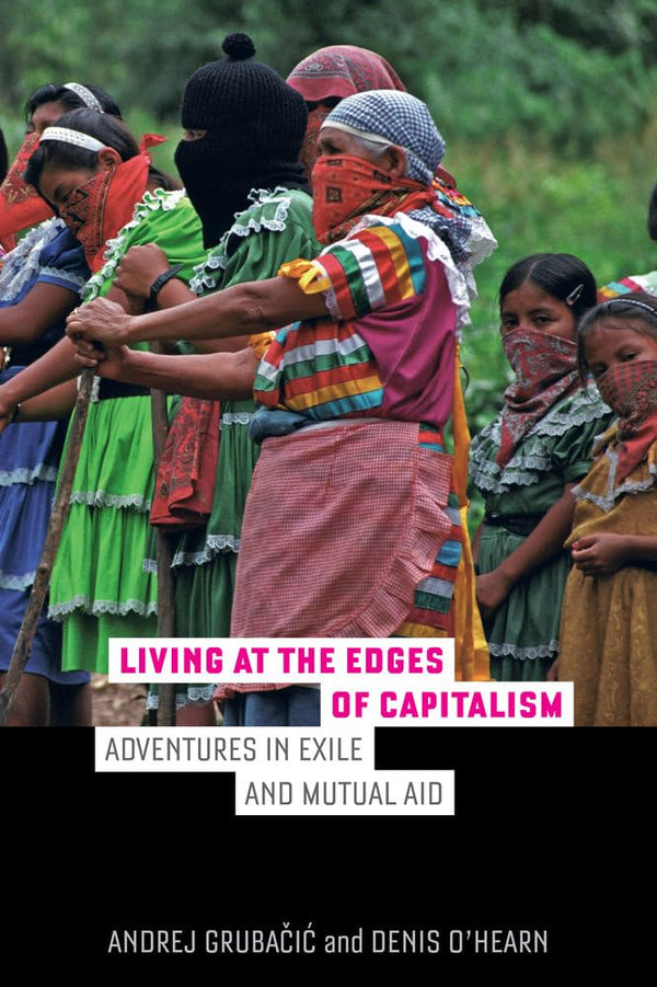 Living at the Edges of Capitalism: Adventures in Exile and Mutual Aid [Paperback by Andrej Grubacic - used book at Perkology Books