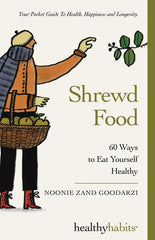Shrewd Food: 60 Ways To Eat Yourself Healthy: 1 (Healthy Habits) by Noonie Zand Goodarzi - used book at Perkology Books