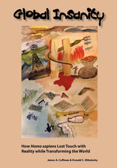 Global Insanity: How Homo sapiens Lost Touch with Reality while Transforming the by James A Coffman - used book at Perkology Books