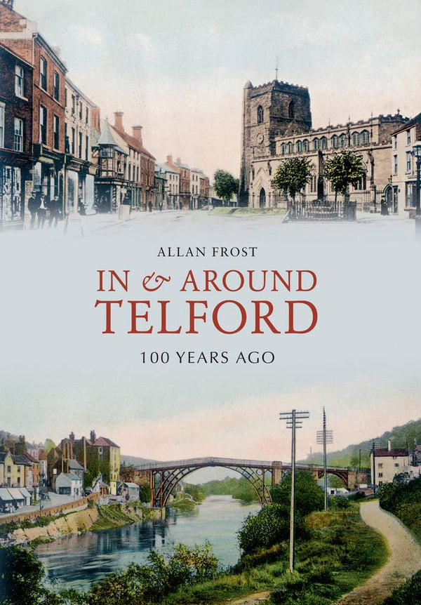 In and Around Telford 100 Years Ago [Paperback] Frost, Allan by Allan Frost - used book at Perkology Books