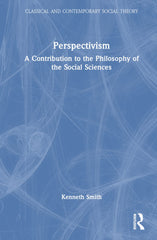 Perspectivism: A Contribution to the Philosophy of the Social Sciences by Kenneth Smith - used book at Perkology Books