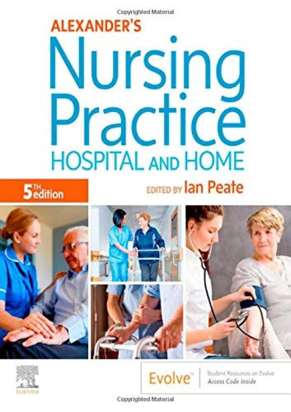 Alexander's Nursing Practice: Hospital and Home by Ian Peate OBE  FRCN  EN(G) RGN  DipN(Lond)  RNT B.Ed (Hons)  MA  LLM - used book at Perkology Books