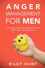 Anger Management for Men: A Self-Help Anger Management Guide for When a Man Has Anger Issues: A self help guide for when a man has anger issues