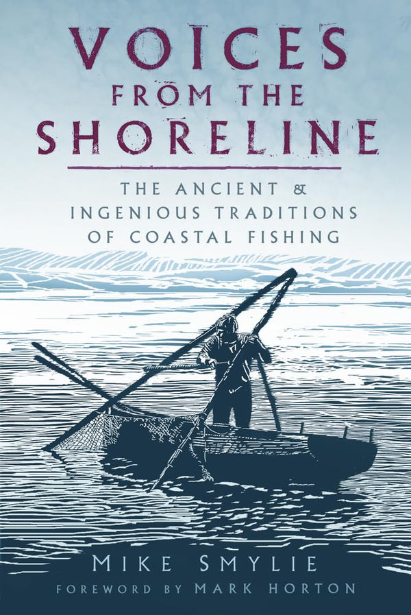 Voices from the Shoreline The Ancient & Ingenious Traditions of Coastal Fishing by Mike Smylie - used book at Perkology Books