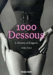 1000 Dessous: A History of Lingerie/Eine Geschichte Der Reizwasche/Histoire De L by Gilles Neret - used book at Perkology Books