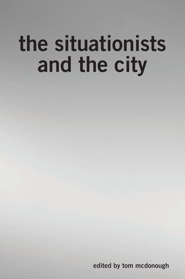 The Situationists and the City: A Reader by Tom McDonough - used book at Perkology Books