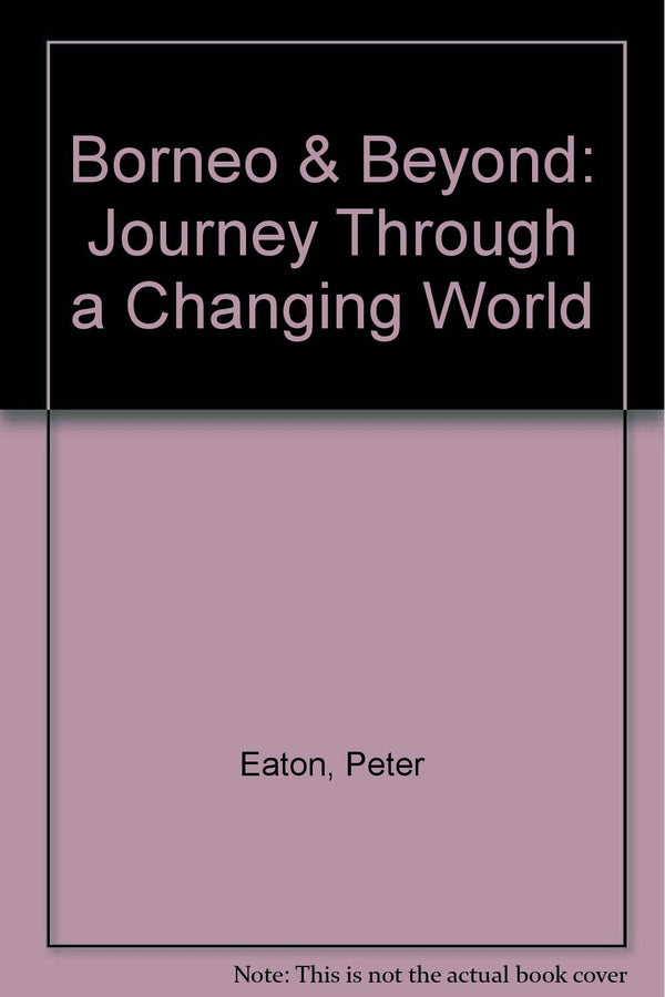 Borneo & Beyond: Journey Through a Changing World by Peter Eaton - used book at Perkology Books