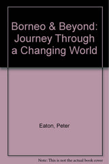 Borneo & Beyond: Journey Through a Changing World by Peter Eaton - used book at Perkology Books