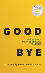 Good Bye: Leading change better by attending to endings