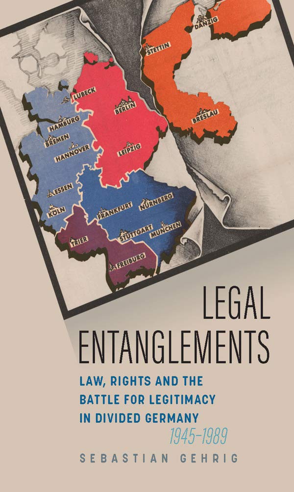 Legal Entanglements: Law, Rights and the Battle for Legitimacy in Divided German by Sebastian Gehrig - used book at Perkology Books