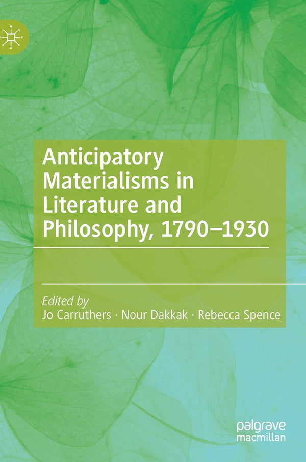 Anticipatory Materialisms in Literature and Philosophy, 1790ï¿½1930 [Hardcover]  by Jo Carruthers - used book at Perkology Books