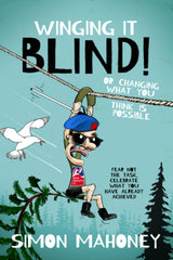 Winging It Blind: Or Changing What You Think Is Possible by Simon Mahoney - used book at Perkology Books