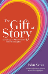 The Gift of Story: Exploring the Affective Side of the Reading Life by John Schu - used book at Perkology Books