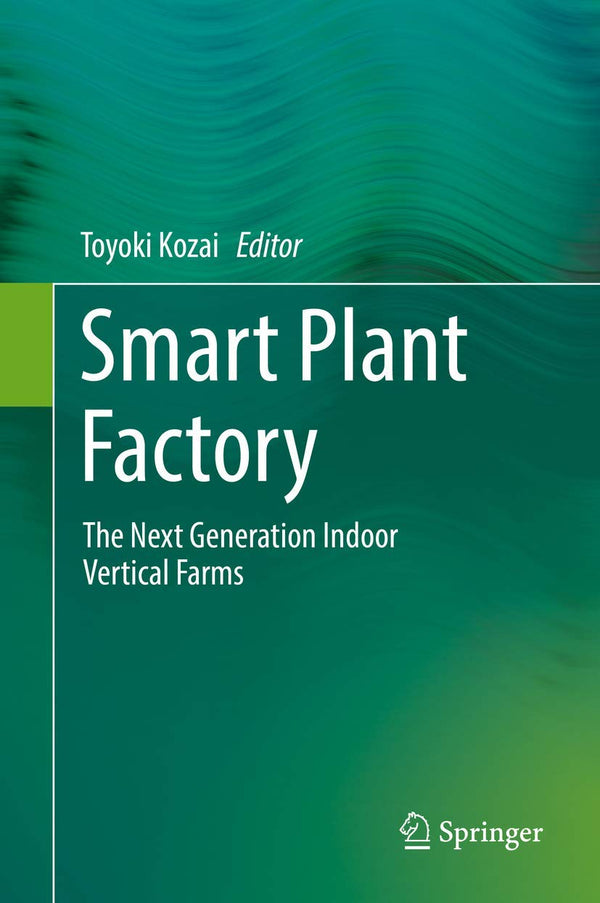 Smart Plant Factory: The Next Generation Indoor Vertical Farms by Toyoki Kozai - used book at Perkology Books