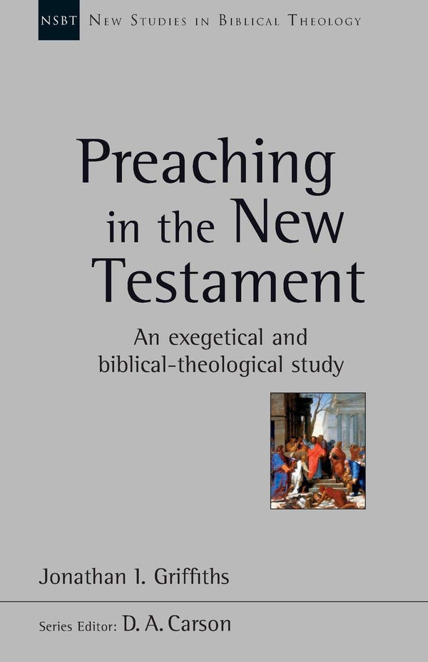 Preaching in the New Testament: An Exegetical And Biblical-Theological Study by Jonathan Griffiths - used book at Perkology Books