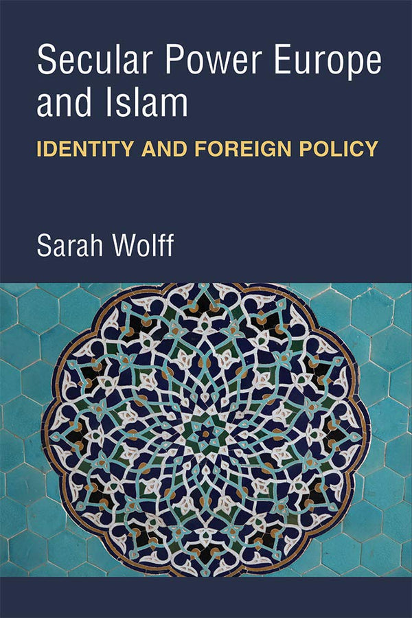 Secular Power Europe and Islam: Identity and Foreign Policy [Hardcover] Sarah Wo by Sarah Wolff (author) - used book at Perkology Books