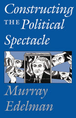 Constructing The Political Spectacle by Murray Edelman - used book at Perkology Books