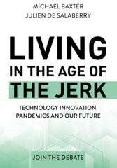 Living in the Age of the Jerk: Technology Innovation, Pandemics and our Future J by Michael Baxter - used book at Perkology Books