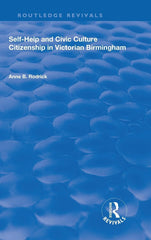 Self-Help and Civic Culture: Citizenship in Victorian Birmingham by Anne B. Rodrick - used book at Perkology Books