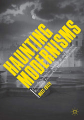 Haunting Modernisms: Ghostly Aesthetics, Mourning, and Spectral Resistance Fanta by Matt Foley - used book at Perkology Books
