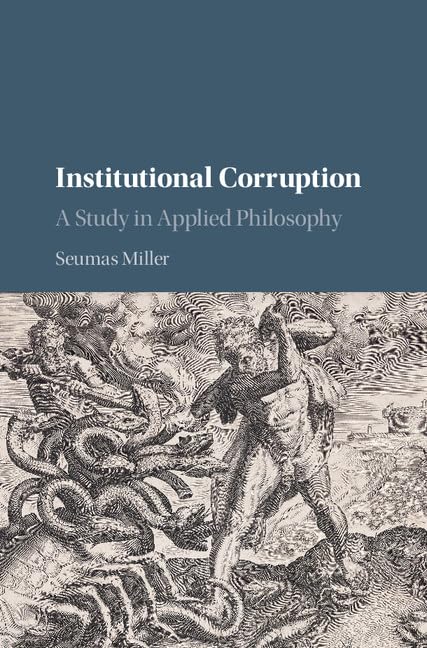 Institutional Corruption: A Study in Applied Philosophy by Seumas Miller - used book at Perkology Books