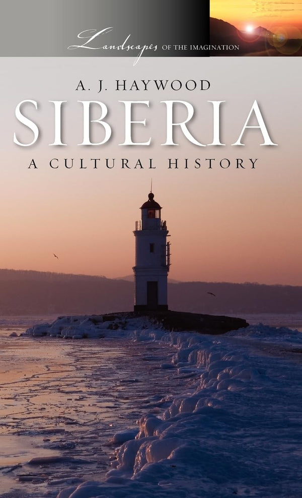 Siberia: A Cultural History (Landscapes of the Imagination) by A. J. Haywood - used book at Perkology Books