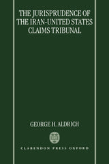 The Jurisprudence of the Iran-United States Claims Tribunal: An Analysis of the  by George H. Aldrich - used book at Perkology Books