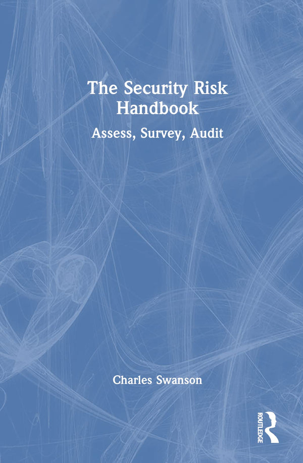 The Security Risk Handbook: Assess, Survey, Audit by Charles Swanson - used book at Perkology Books