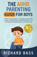 The ADHD Parenting Guide for Boys: From Toddlers to Teens Discover How to Respond Appropriately to Different Behavioral Situations (Successful Parenting)