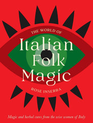 The World of Italian Folk Magic: Magical and herbal cures from the wise women of Italy