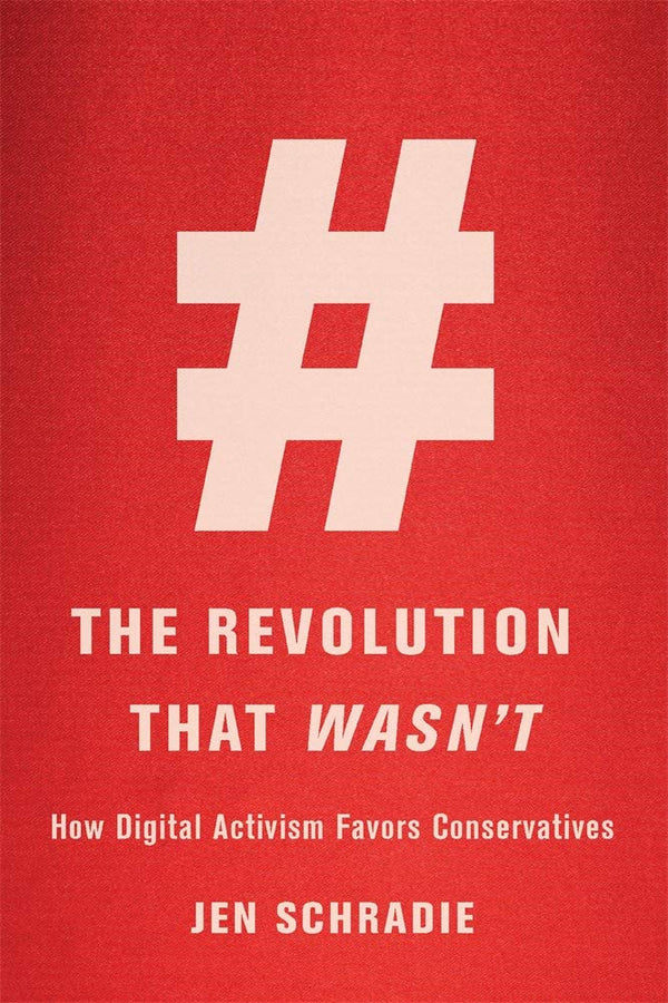 The Revolution That Wasnï¿½t: How Digital Activism Favors Conservatives [Hardcov by Jen Schradie - used book at Perkology Books